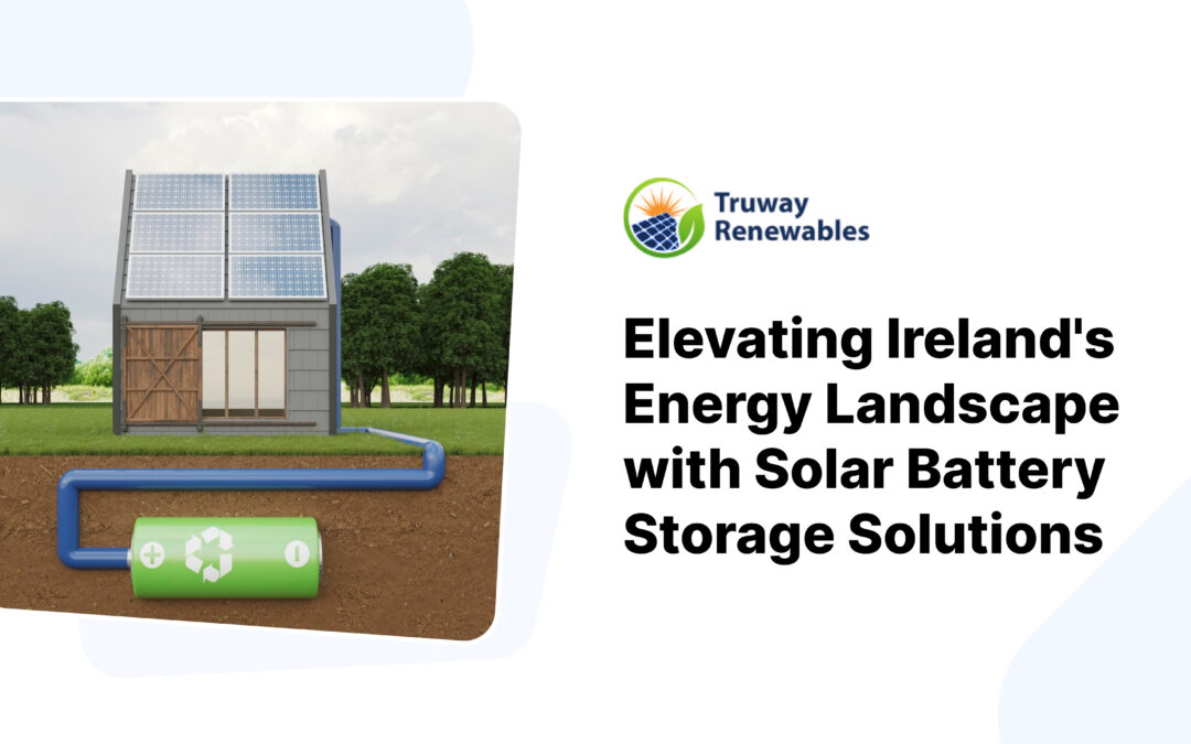 Elevating Ireland’s Energy Landscape with Solar Battery Storage Solutions