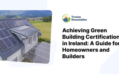 Achieving Green Building Certifications in Ireland: A Guide for Homeowners and Builders